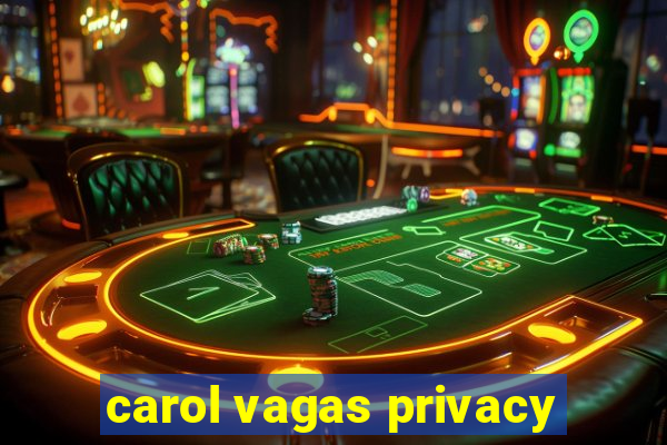 carol vagas privacy